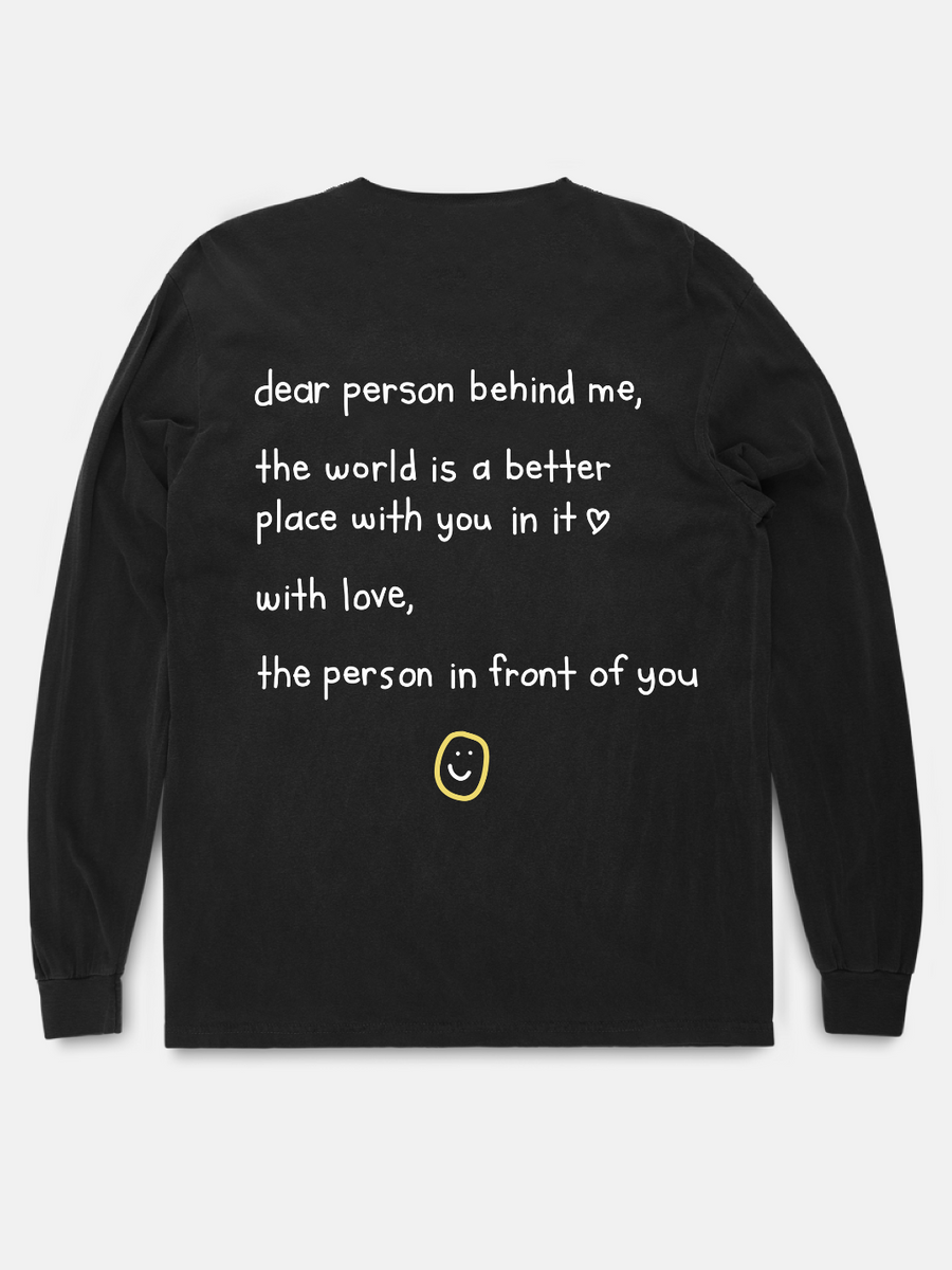 Happiness Project - “Dear Person Behind Me” Long Sleeve